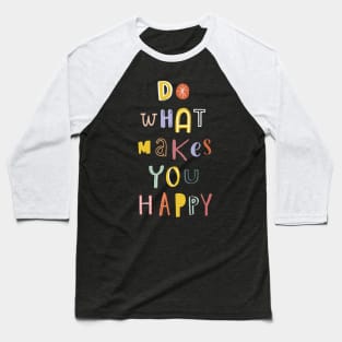 Do What Makes You Happy Baseball T-Shirt